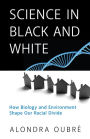 Science in Black and White: How Biology and Environment Shape Our Racial Divide