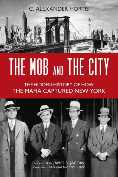 The Mob and the City: The Hidden History of How the Mafia Captured New York