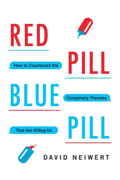 Red Pill, Blue Pill: How to Counteract the Conspiracy Theories That Are Killing Us