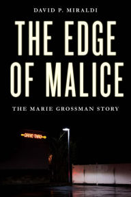 Free ebook audio book download The Edge of Malice: The Marie Grossman Story RTF 9781633886339 (English literature) by David P. Miraldi