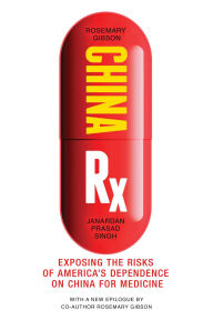 Title: China Rx: Exposing the Risks of America's Dependence on China for Medicine, Author: Rosemary Gibson
