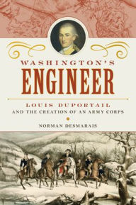 Forums for downloading ebooks Washington's Engineer: Louis Duportail and the Creation of an Army Corps English version  by Norman Desmarais 9781633886568