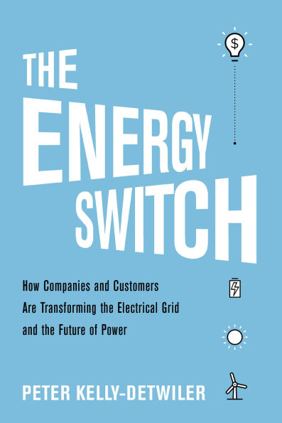 the Energy Switch: How Companies and Customers Are Transforming Electrical Grid Future of Power