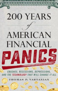 Title: 200 Years of American Financial Panics: Crashes, Recessions, Depressions, and the Technology that Will Change It All, Author: Thomas P. Vartanian