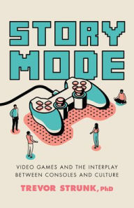 Free a textbook download Story Mode: Video Games and the Interplay between Consoles and Culture ePub