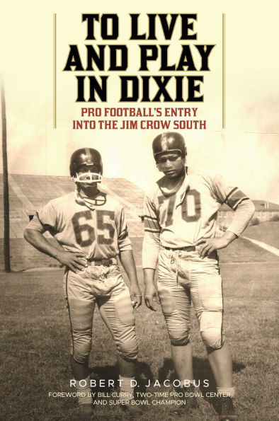 To Live and Play in Dixie: Pro Football's Entry into the Jim Crow South