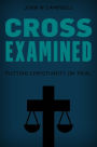 Cross Examined: Putting Christianity on Trial
