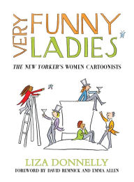 Title: Very Funny Ladies: The New Yorker's Women Cartoonists, Author: Liza Donnelly