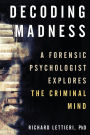 Decoding Madness: A Forensic Psychologist Explores the Criminal Mind