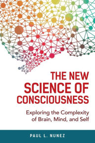 Ebooks download search The New Science of Consciousness: Exploring the Complexity of Brain, Mind, and Self CHM iBook MOBI by Paul L. Nunez