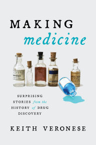 Download books epub free Making Medicine: Surprising Stories from the History of Drug Discovery by Keith Veronese