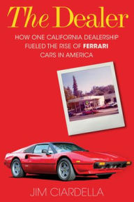Mobile e books download The Dealer: How One California Dealership Fueled the Rise of Ferrari Cars in America by Jim Ciardella in English 9781633887558