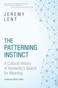 Title: The Patterning Instinct: A Cultural History of Humanity's Search for Meaning, Author: Jeremy Lent