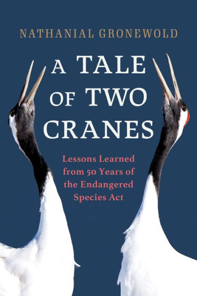 A Tale of Two Cranes: Lessons Learned from 50 Years the Endangered Species Act