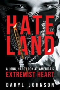 Title: Hateland: A Long, Hard Look at America's Extremist Heart, Author: Daryl Johnson