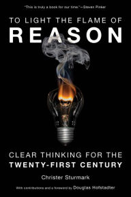 Title: To Light the Flame of Reason: Clear Thinking for the Twenty-First Century, Author: Christer Sturmark