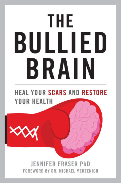 The Bullied Brain: Heal Your Scars and Restore Health