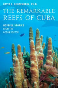 Bestsellers ebooks download The Remarkable Reefs Of Cuba: Hopeful Stories From the Ocean Doctor 9781633887800 in English MOBI iBook