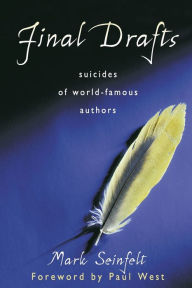 Title: Final Drafts: Suicides of World-Famous Authors, Author: Mark Seinfelt