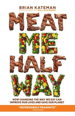 Meat Me Halfway: How Changing the Way We Eat Can Improve Our Lives and Save Planet