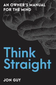 Download free ebooks on pdf Think Straight: An Owner's Manual for the Mind