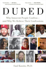 Title: Duped: Why Innocent People Confess - and Why We Believe Their Confessions, Author: Saul Kassin Ph.D