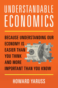 Download book from google book Understandable Economics: Because Understanding Our Economy Is Easier Than You Think and More Important Than You Know