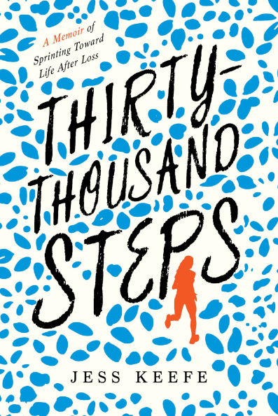 Thirty-Thousand Steps: A Memoir of Sprinting toward Life after Loss