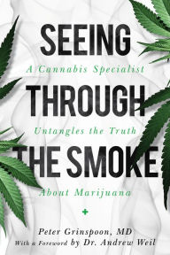 Title: Seeing through the Smoke: A Cannabis Specialist Untangles the Truth about Marijuana, Author: Peter Grinspoon M.D.