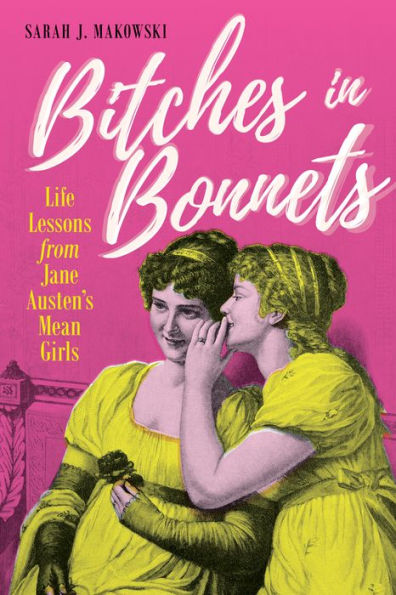 Bitches Bonnets: Life Lessons from Jane Austen's Mean Girls