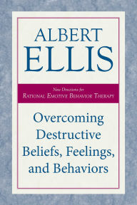 Title: Overcoming Destructive Beliefs, Feelings, and Behaviors: New Directions for Rational Emotive Behavior Therapy, Author: Albert Ellis
