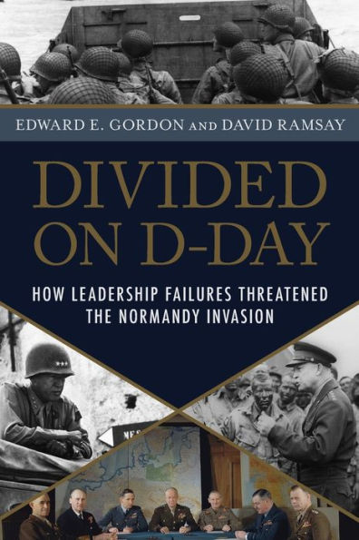 Divided on D-Day: How Leadership Failures Threatened the Normandy Invasion