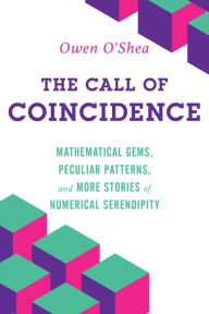 Free books audio books download The Call of Coincidence: Mathematical Gems, Peculiar Patterns, and More Stories of Numerical Serendipity by Owen O'Shea, Owen O'Shea