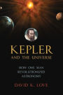 Kepler and the Universe: How One Man Revolutionized Astronomy