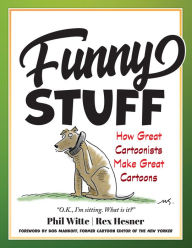 Ebook italiano free download Funny Stuff: How Great Cartoonists Make Great Cartoons CHM (English Edition) 9781633889804 by Philip Witte, Rex Hesner, Bob Mankoff former cartoon editor of