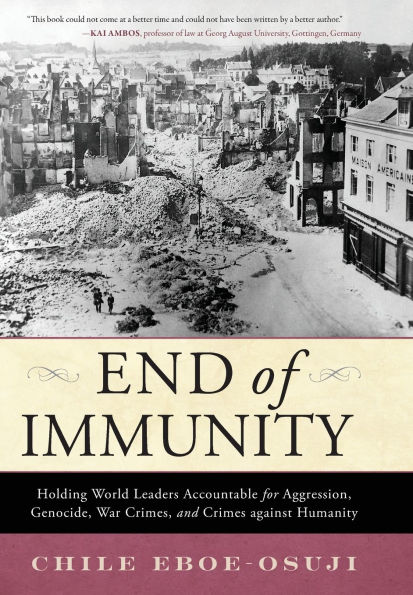 End of Immunity: Holding World Leaders Accountable for Aggression, Genocide, War Crimes, and Crimes against Humanity