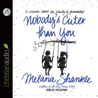 Title: Nobody's Cuter than You: A Memoir about the Beauty of Friendship, Author: Melanie Shankle