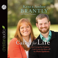 Title: Called for Life: How Loving Our Neighbor Led Us into the Heart of the Ebola Epidemic, Author: Kent Brantly