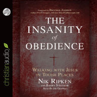 Title: The Insanity of Obedience: Walking with Jesus in Tough Places, Author: Nik Ripken