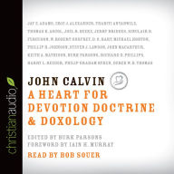 Title: John Calvin: A Heart for Devotion, Doctrine, Doxology, Author: Burk Parsons