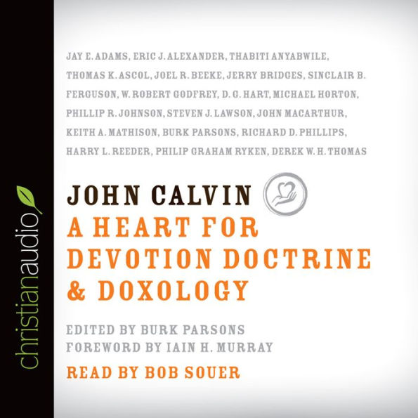 John Calvin: A Heart for Devotion, Doctrine, Doxology