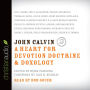 John Calvin: A Heart for Devotion, Doctrine, Doxology