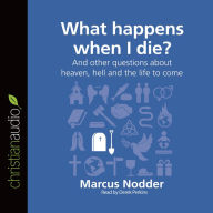 Title: What Happens When I Die?: And other questions about heaven, hell and the life to come, Author: Marcus Nodder