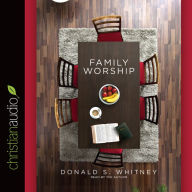 Title: Family Worship: In the Bible, in History & in Your Home, Author: Donald S. Whitney