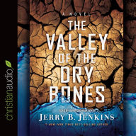 Title: The Valley of the Dry Bones: An End Times Novel, Author: Jerry B. Jenkins