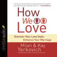 Title: How We Love: Discover Your Love Style, Enhance Your Marriage, Author: Milan Yerkovich