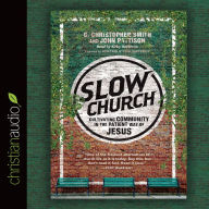 Title: Slow Church: Cultivating Community in the Patient Way of Jesus, Author: C. Christopher Smith