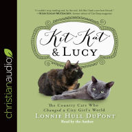 Title: Kit Kat and Lucy: The Country Cats Who Changed a City Girl's World, Author: Lonnie Hull DuPont