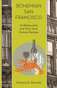Title: Bohemian San Francisco: Its Restaurants and Their Most Famous Recipes, Author: Clarence E Edwords