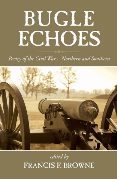 Bugle Echoes: A Collection of the Poetry of the Civil War